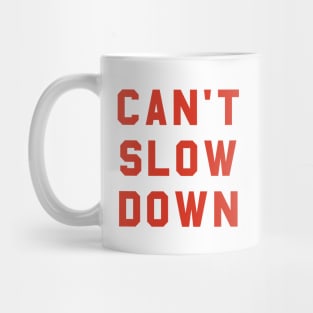 Can't Slow Down Mug